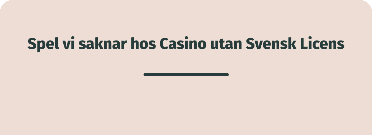 spel vi saknar hos casino utan svensk licens